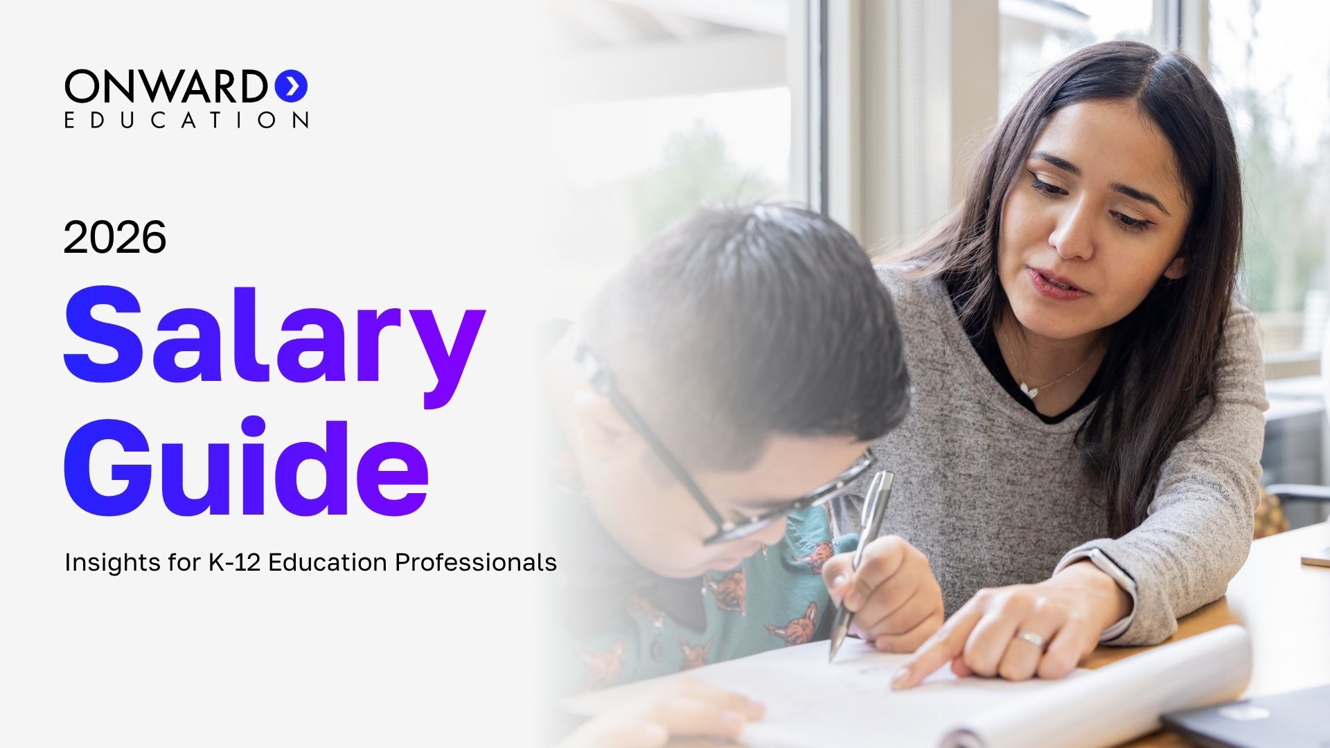 A teacher and student work on an assignment at at desk in a classroom. Text on the image reads "Onward Education [logo], 2026, Salary Guide, Insights for K-12 Education Professionals"