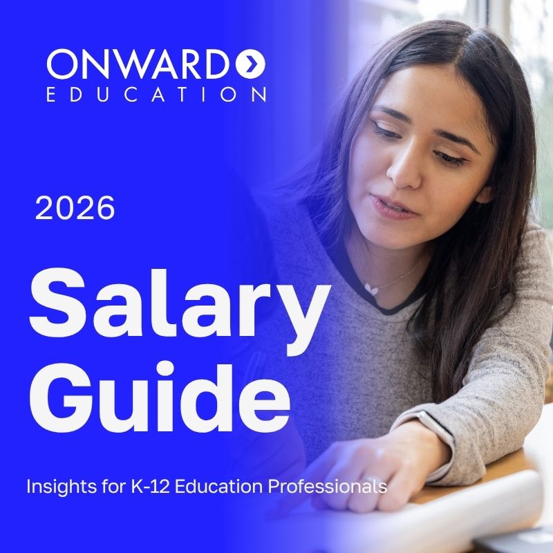 A teacher and student work on an assignment at at desk in a classroom. Text on the image reads "Onward Education [logo], 2026, Salary Guide, Insights for K-12 Education Professionals"